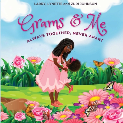 Grams & Me: Always Together, Never Apart - Lynette Johnson