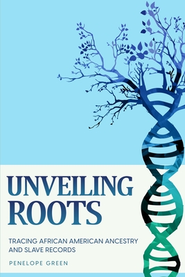 Unveiling Roots: Tracing African American Ancestry and Slave Records - Penelope Green