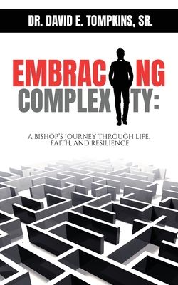 Embracing Complexity: A Bishop's Journey through Life, Faith, and Resilience - David E. Tompkins