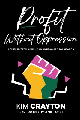 Profit Without Oppression: A Blueprint for Building An Antiracist Organization - Kim Crayton