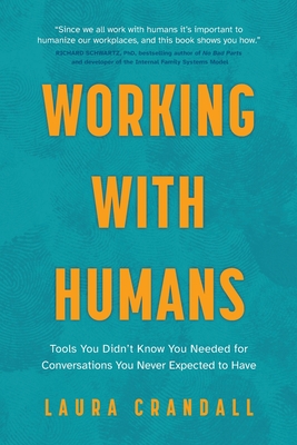 Working With Humans: Tools You Didn't Know You Needed for Conversations You Never Expected to Have - Laura Crandall