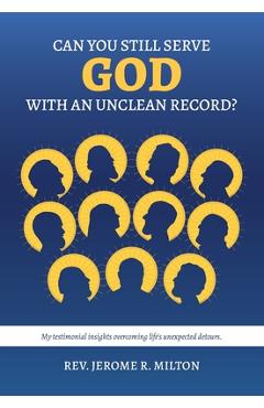 Coperta cărții 'Can You Still Serve God With An Unclean Record? - Jerome R. Milton'