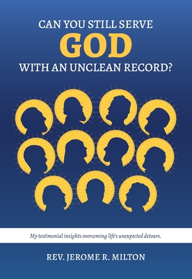 Coperta cărții 'Can You Still Serve God With An Unclean Record? - Jerome R. Milton'
