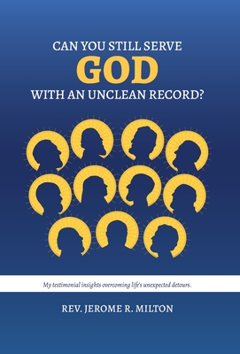Can You Still Serve God With An Unclean Record? - Jerome R. Milton