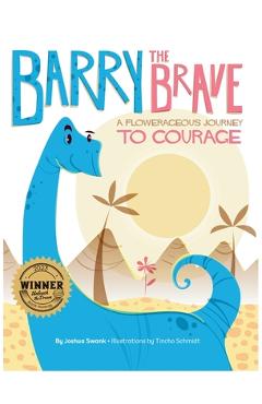 Coperta cărții 'Barry the Brave: A Flowerageous Journey to Courage - Joshua Swank'