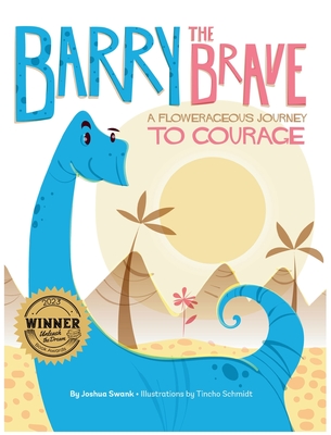 Barry the Brave: A Flowerageous Journey to Courage - Joshua Swank