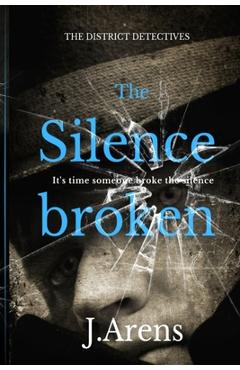 Coperta cărții 'The District Detectives: The Silence Broken - J. Arens'