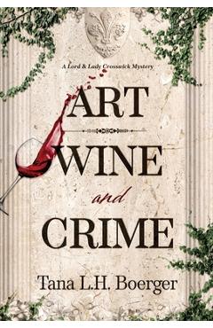Coperta cărții 'Art, Wine, and Crime - Tana L. H. Boerger'