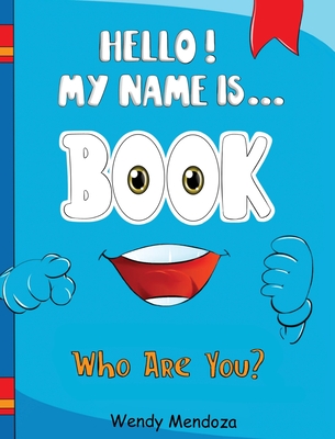 Hello! My Name Is Book: Who Are You? - Wendy Mendoza