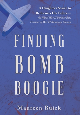 Coperta cărții 'Finding Bomb Boogie: A Daughter's Search to Rediscover Her Father-the World War II Bomber Boy, Prisoner of War, and'