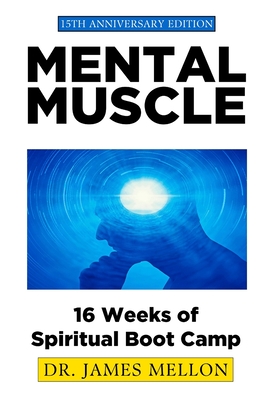 Mental Muscle: 16 Weeks of Spiritual Boot Camp - James J. Mellon