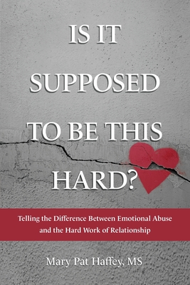 Coperta cărții 'Is It Supposed to Be This Hard? Telling the Difference Between Emotional Abuse and the Hard Work of Relationship - Mary'