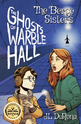 The Berge Sisters - The Ghosts of Warble Hall - J. L. Durona