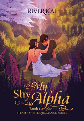 My Shy Alpha: Book 1 of the Steamy Shifter Romance Series - River Kai