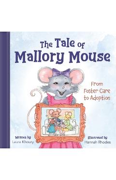 Coperta cărții 'The Tale of Mallory Mouse: From Foster Care to Adoption - Laura Khoury'