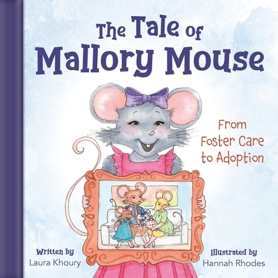 Coperta cărții 'The Tale of Mallory Mouse: From Foster Care to Adoption - Laura Khoury'