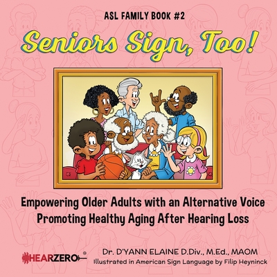 Coperta cărții 'Seniors Sign, Too! ASL Family Book #2 - D'yann Elaine'
