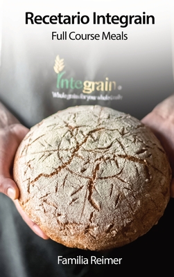 Coperta cărții 'Recetario Integrain: Full Course Meals - Familia Reimer'