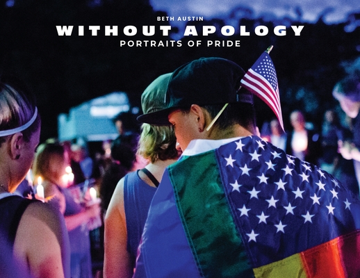 Without Apology: Portraits of Pride - Beth Austin