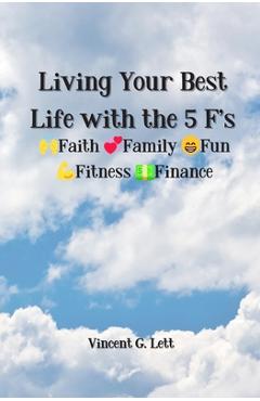 Coperta cărții 'Living Your Best Life with the 5 F's: Faith; Family; Fun; Fitness; Finance - Vincent G. Lett'