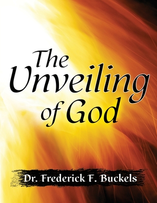 The Unveiling of God - Frederick F. Buckels
