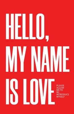 Coperta cărții 'Hello, My Name Is Love: Please Allow Me to Re-Introduce Myself - Joshua Kaighen'