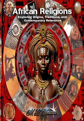 African Religions: Exploring Origins, Traditions, and Contemporary Relevance - M. L. Ruscsak
