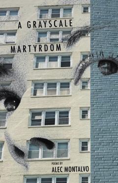 Coperta cărții 'A Grayscale Martyrdom - Alec Montalvo'