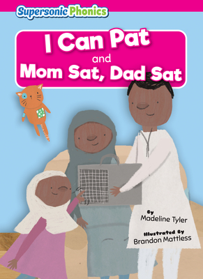 I Can Pat: Mom Sat, Dad SAT - Madeline Tyler