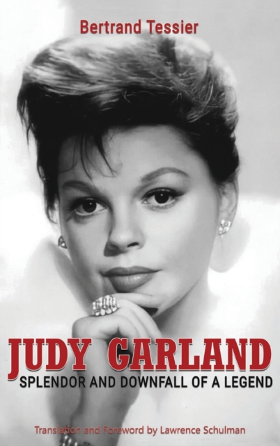 Judy Garland - Splendor and Downfall of a Legend (hardback) - Bertrand Tessier