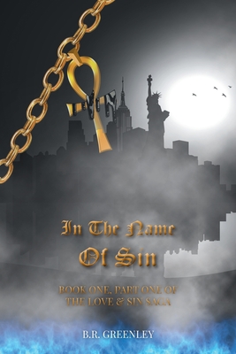 Coperta cărții 'In The Name Of Sin: Book One, Part One of The Love and Sin Saga - B. R. Greenley'