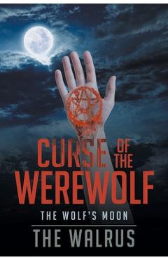 Coperta cărții 'Curse Of The Werewolf: The Wolf's Moon - The Walrus'