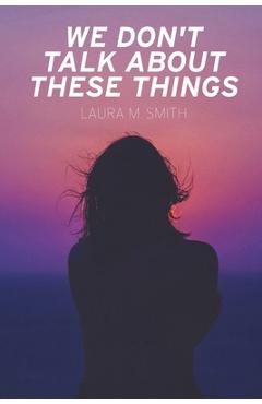 Coperta cărții 'We Don't Talk About These Things - Laura M. Smith'
