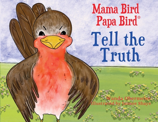 Mama Bird Papa Bird Tell the Truth - Wanda Obermeier