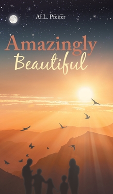 Amazingly Beautiful - Al L. Pfeifer