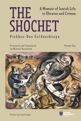 The Shochet: A Memoir of Jewish Life in Ukraine and Crimea - Pinkhes-dov Goldenshteyn
