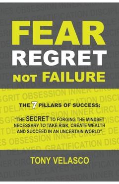 Coperta cărții 'Fear Regret, Not Failure: The 7 Pillars of Success: 