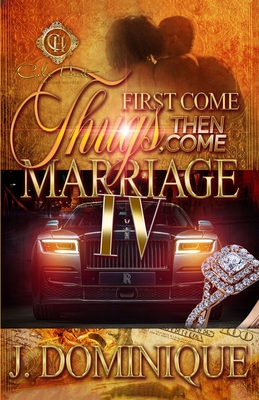 First Come Thugs, Then Come Marriage 4: An African American Romance - J. Dominique