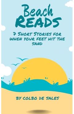 Coperta cărții 'Beach Reads: 7 Short Stories When Your Feet Hit the Sand - Colbo De Sales'