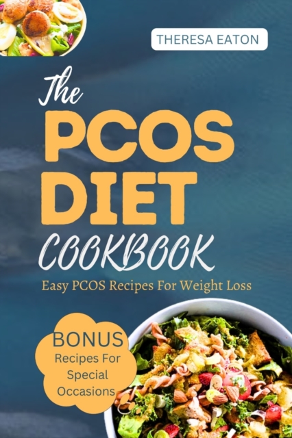 The Pcos Diet Cookbook: Easy Pcos Recipes For Weight Loss - Theresa Eaton
