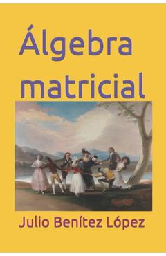 Coperta cărții 'Álgebra matricial - Julio Benítez López'