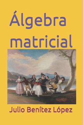 Álgebra matricial - Julio Benítez López