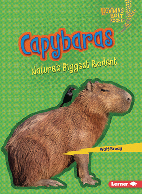 Capybaras: Nature's Biggest Rodent - Walt Brody
