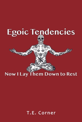 Egoic Tendencies: Now I Lay Them Down to Rest - T. E. Corner