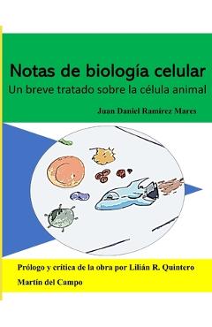 Poza produsului Notas de Biología Celular: Un breve tratado sobre la célula animal - Juan Daniel Ramírez Mares