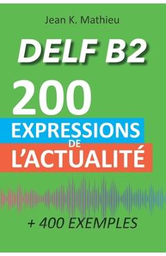 Coperta cărții 'DELF B2 - 200 expressions de l'actualité (+ 400 exemples) - Jean K. Mathieu'