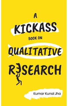 Poza produsului A Kickass Book on Qualitative Research - Kumar Kunal Jha