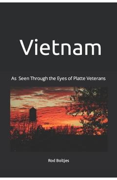 Coperta cărții 'Vietnam: As Seen Through the Eyes of Platte Veterans - Rod Boltjes'