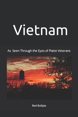 Coperta cărții 'Vietnam: As Seen Through the Eyes of Platte Veterans - Rod Boltjes'