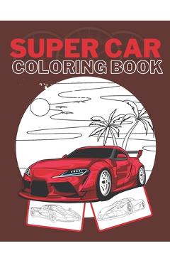 Coperta cărții 'Super Car Coloring Book: Ultimate Exotic Luxury Cars Sport Amazing Designs Perfect Kids 8-12 Gift Suprise - Golden Mih'